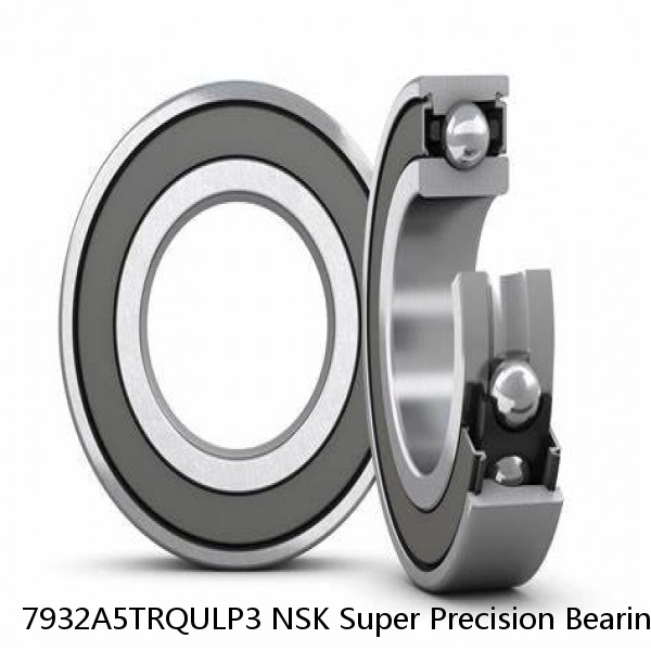 7932A5TRQULP3 NSK Super Precision Bearings